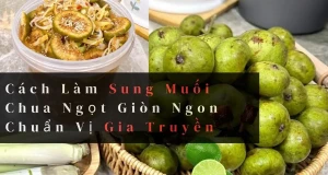 Cách Làm Sung Muối Chua Ngọt Giòn Ngon Chuẩn Vị Gia Truyền