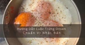 Hướng Dẫn Luộc Trứng Onsen Chuẩn Vị Nhật Bản - Đảm Bảo Thành Công