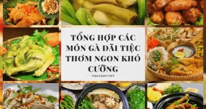 Tổng hợp các món gà đãi tiệc thơm ngon khó cưỡng 
