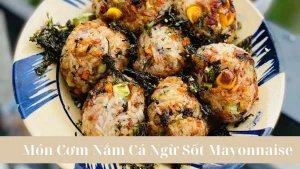 Cơm Nắm Cá Ngừ Sốt Mayonnaise Món Ăn Ngon Dễ Làm.