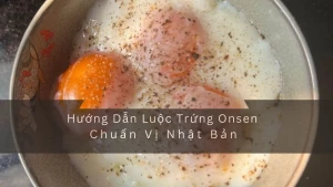 Hướng Dẫn Luộc Trứng Onsen Chuẩn Vị Nhật Bản - Đảm Bảo Thành Công