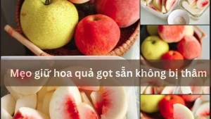 Mẹo giữ hoa quả gọt sẵn không bị thâm đơn giản mà hiệu quả