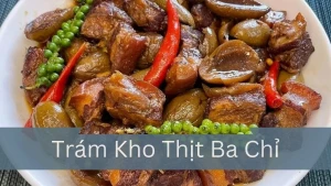 Trám Kho Thịt Ba Chỉ Món Ngon Đậm Đà Từ Quê Hương