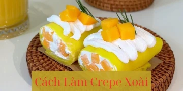  Cách Làm Crepe Xoài Hấp Dẫn Không Bị Ngán