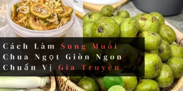Cách Làm Sung Muối Chua Ngọt Giòn Ngon Chuẩn Vị Gia Truyền